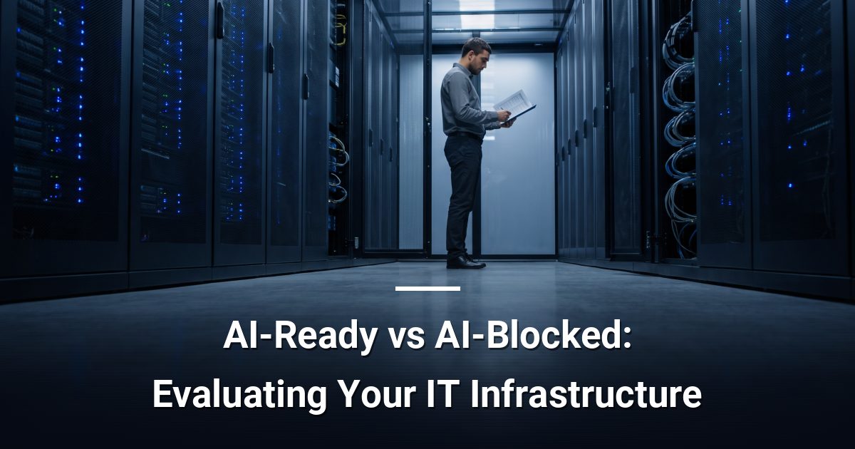 AI-Ready vs AI-Blocked: Evaluating Your IT Infrastructure