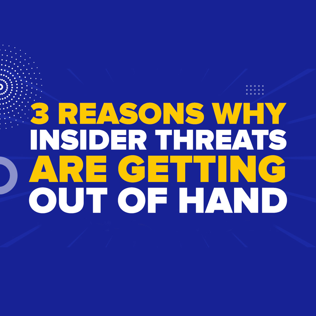 3 Reasons Why Insider Threats Are Getting Out Of Hand