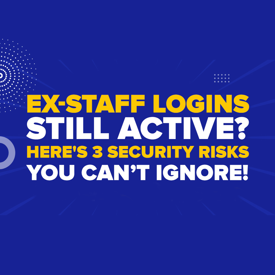 Ex-Staff Logins Still Active? Here's 3 Security Risks You Can't Ignore!