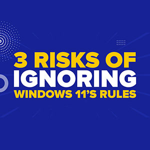 3 Risks of Ignoring Windows 11’s Rules