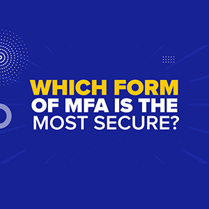 Which Form of MFA Is the Most Secure? Which Is the Most Convenient?