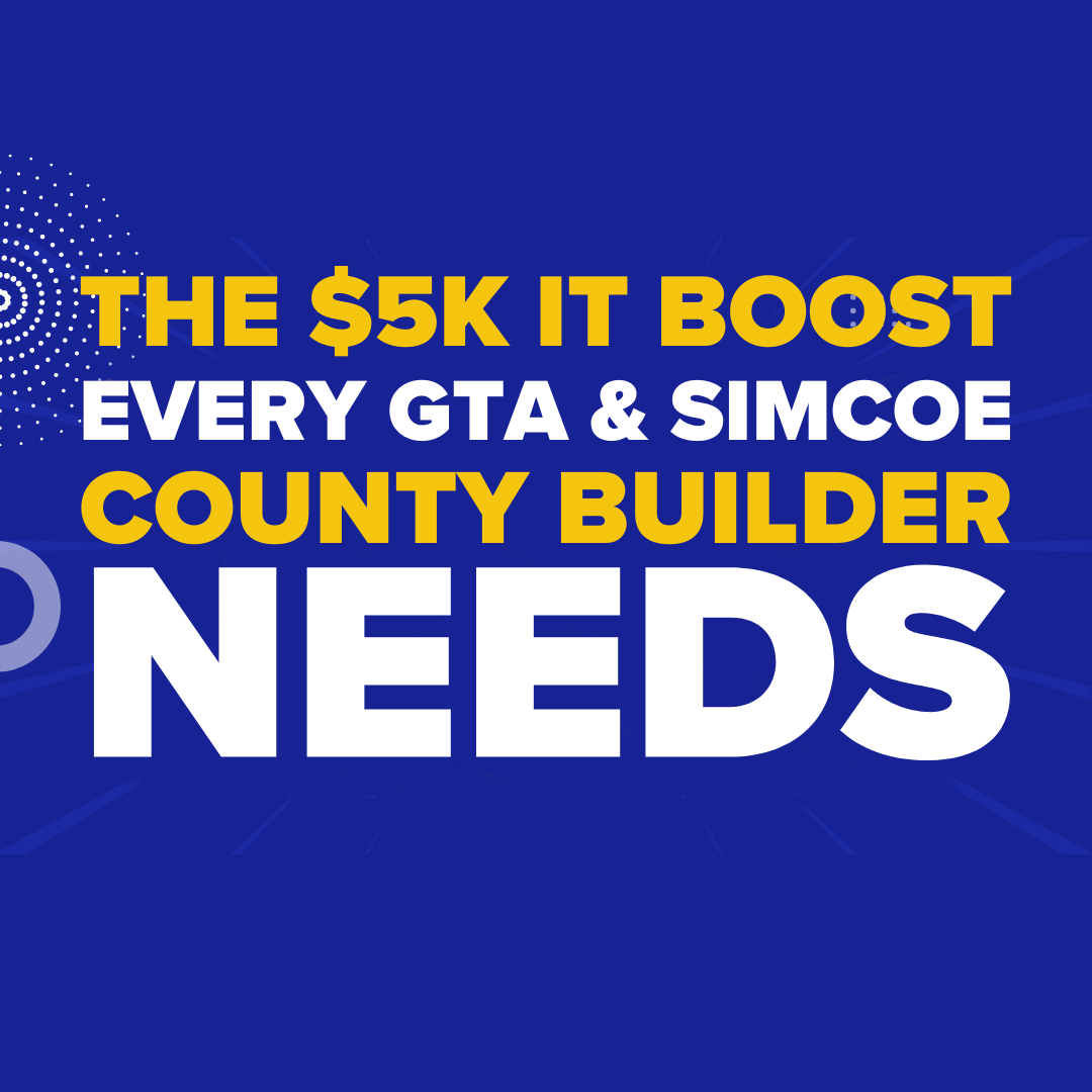 The $5K IT Boost Every GTA & Simcoe County Builder Needs