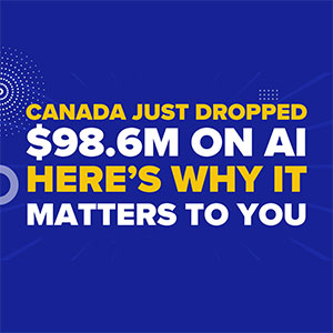 Canada Just Dropped $98.6M on AI—Here’s Why It Matters to You