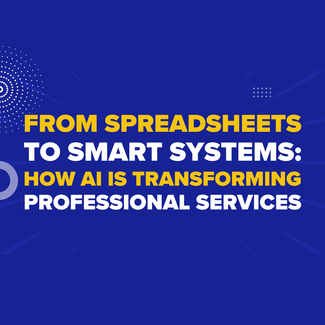 From Spreadsheets to Smart Systems: How AI Is Transforming Professional Services