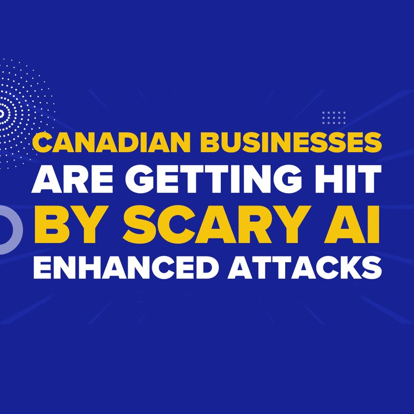 Canadian Businesses Are Getting Hit by Scary AI-Enhanced Hacks