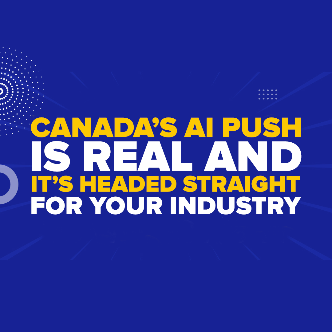 Canada’s AI Push Is Real—And It’s Headed Straight for Your Industry