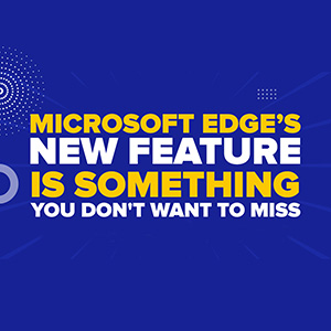 Edge’s New Feature Is Something You Don't Want To Miss