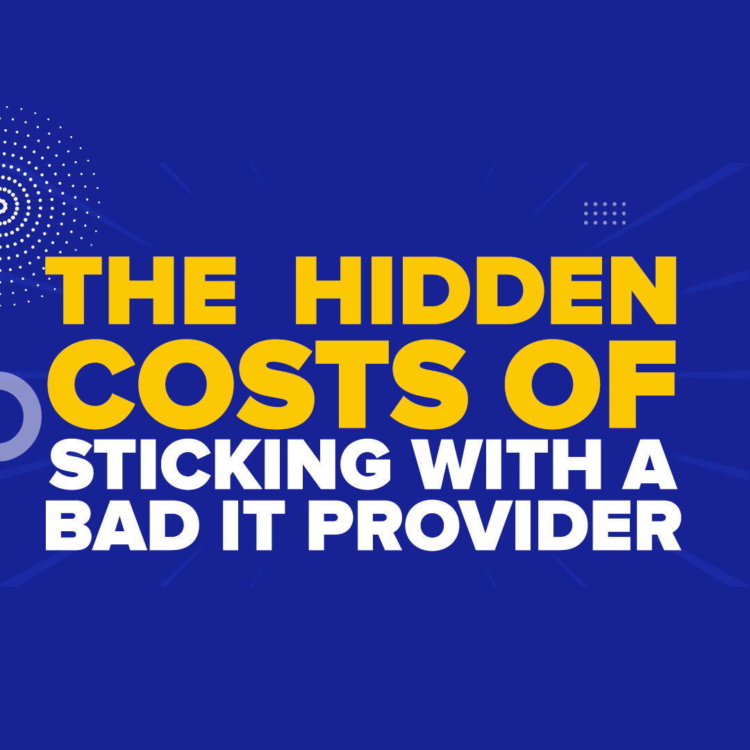 The Hidden Costs of Sticking with a Bad IT Provider
