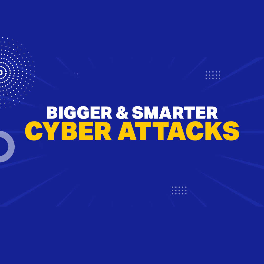 Cyber attacks are getting bigger and smarter. Are you vulnerable?
