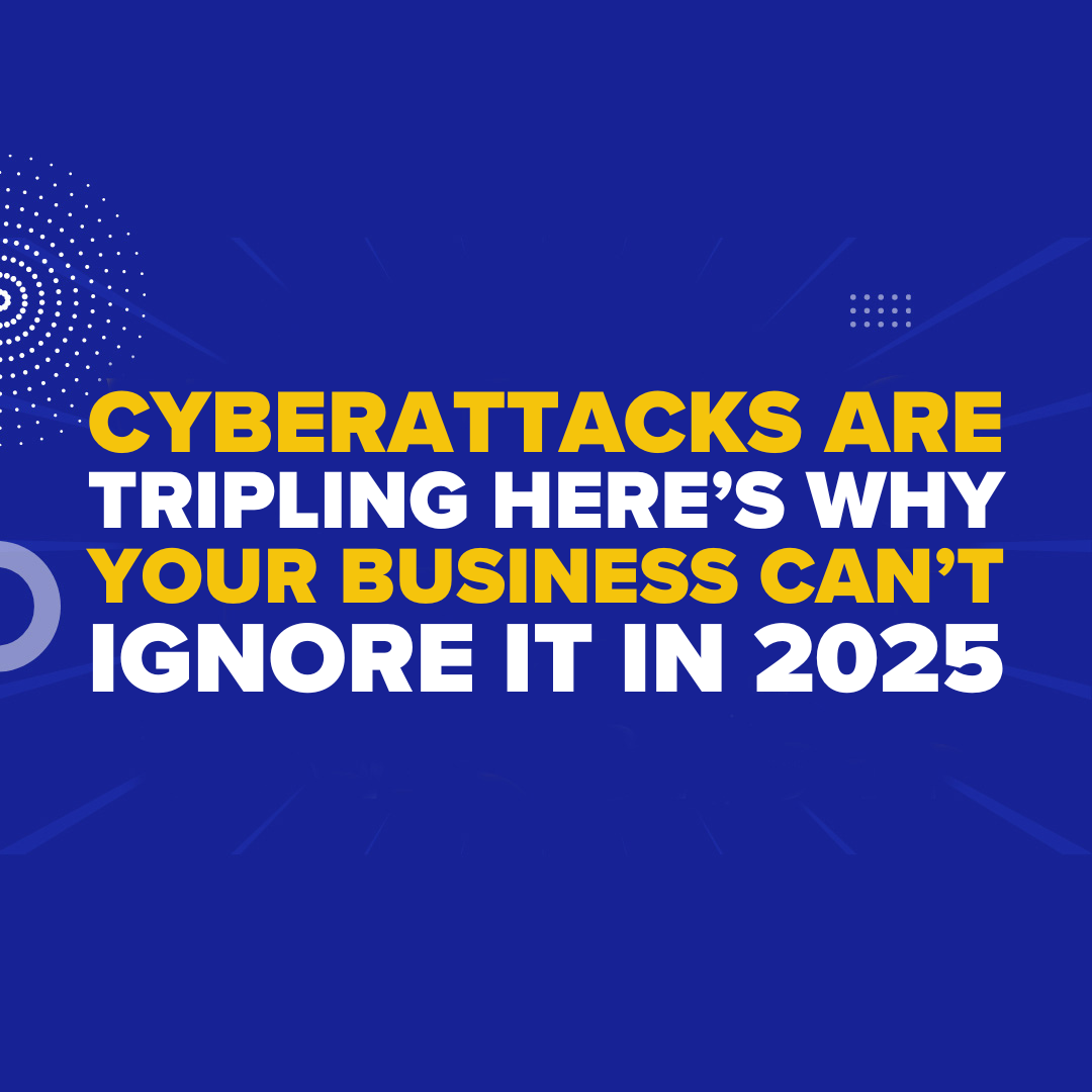 Cyberattacks Are Tripling—Here’s Why Your Business Can’t Ignore It in 2025