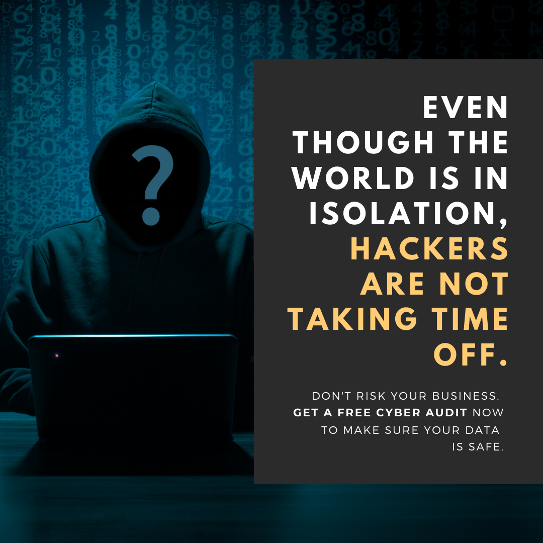 Cybercriminals Are Counting On You Letting Your Guard Down  During This Global Pandemic – Here’s How To Stop Them
