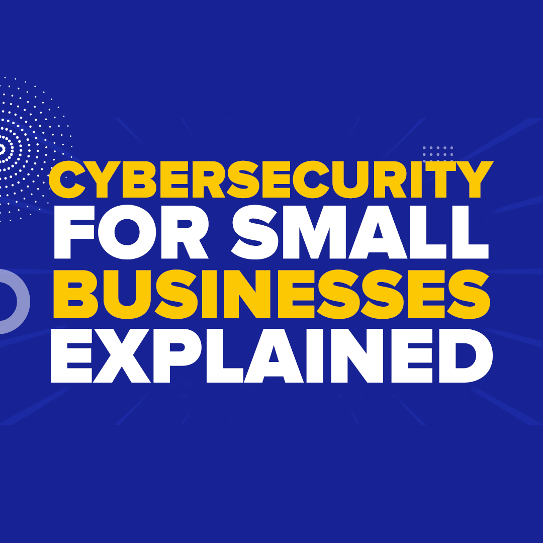 Cybersecurity For Small Businesses Explained