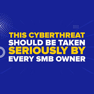 This Cyberthreat Should Be Taken Seriously By Every SMB Owner