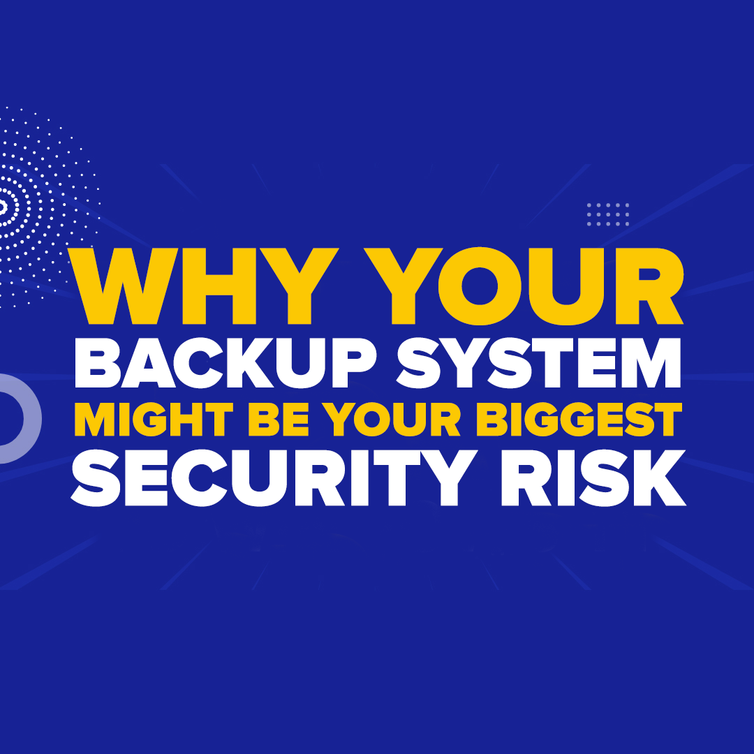 Why Your Backup System Might Be Your Biggest Security Risk