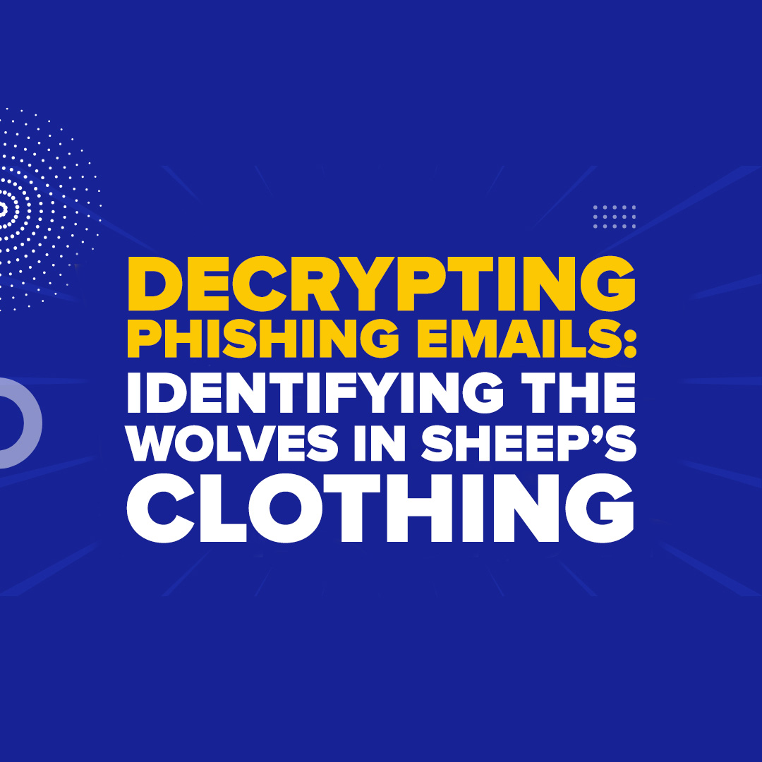 Decrypting Phishing Emails: Identifying the Wolves in Sheep's Clothing