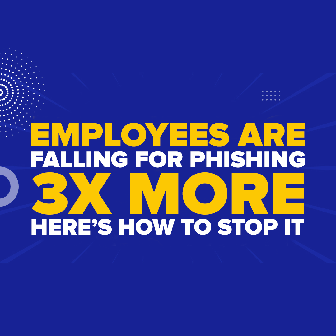 Employees Are Falling for Phishing 3x More—Here’s How to Stop It
