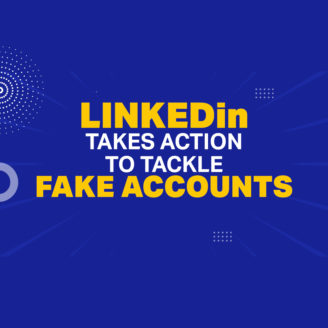 LinkedIn Takes Action to Tackle Fake Accounts