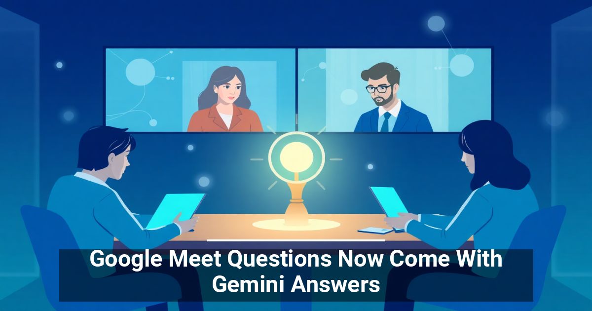 Google Meet Questions Now Come With Gemini Answers