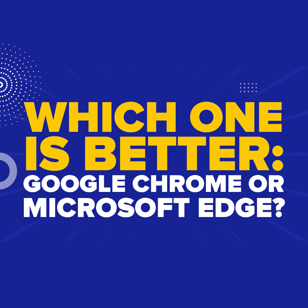 Which One Is Better: Google Chrome Or Microsoft Edge?