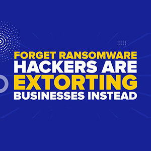 Forget Ransomware—Hackers Are Extorting Businesses Instead
