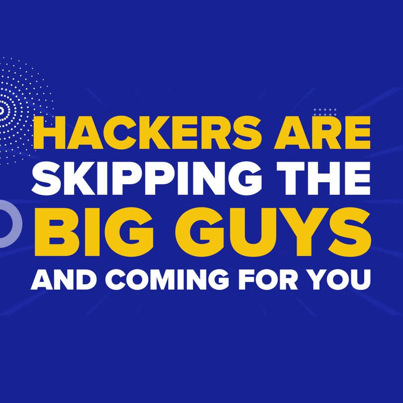 Hackers Are Skipping the Big Guys—And Coming for You
