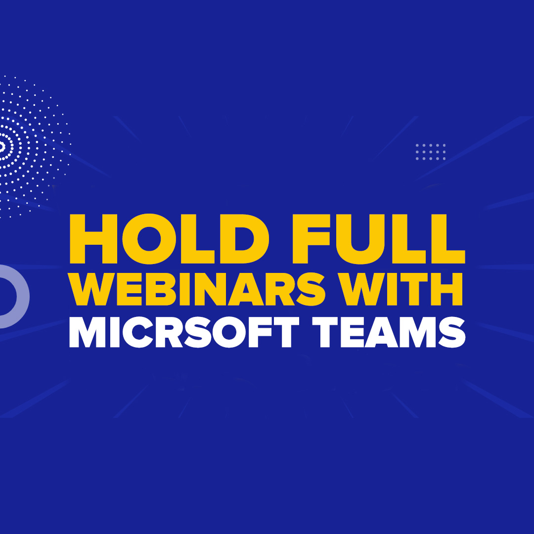 Hold Full Webinars with Microsoft Teams