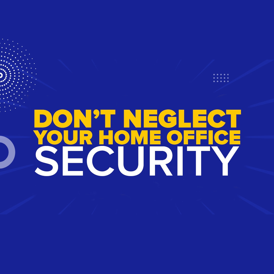 Are You Neglecting Your Home Office Security?