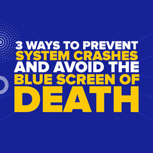 3 Ways To Prevent System Crashes And Avoid the Blue Screen of Death