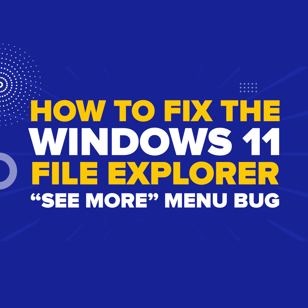 How to Fix the Windows 11 File Explorer “See More” Menu Bug