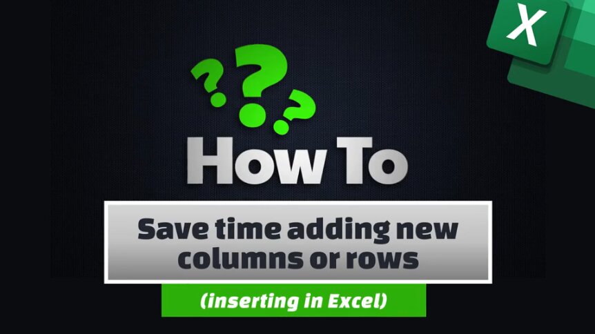 How To Save Time Adding New Columns Or Rows