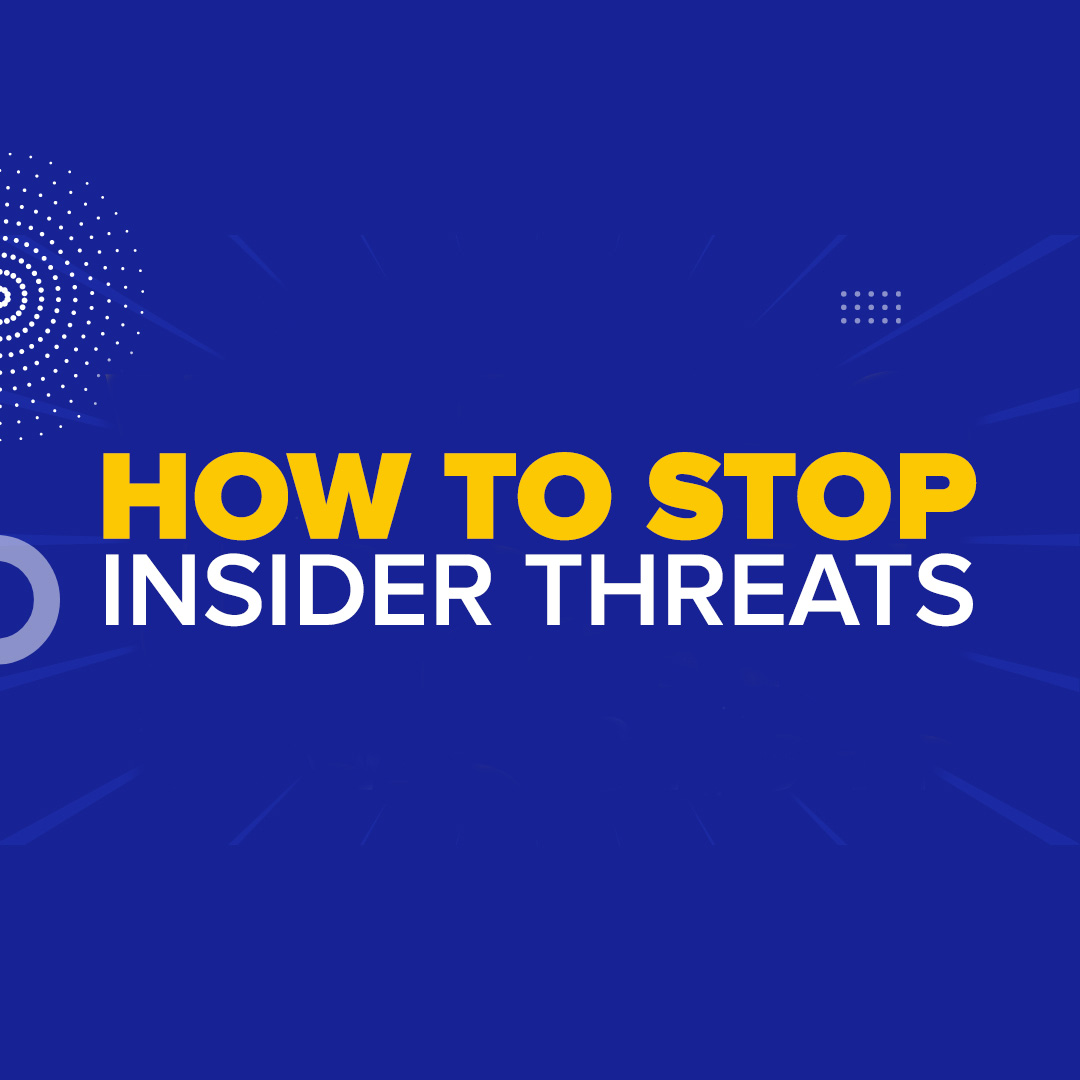 How to Stop Insider Threats: Defending Your Digital Fort