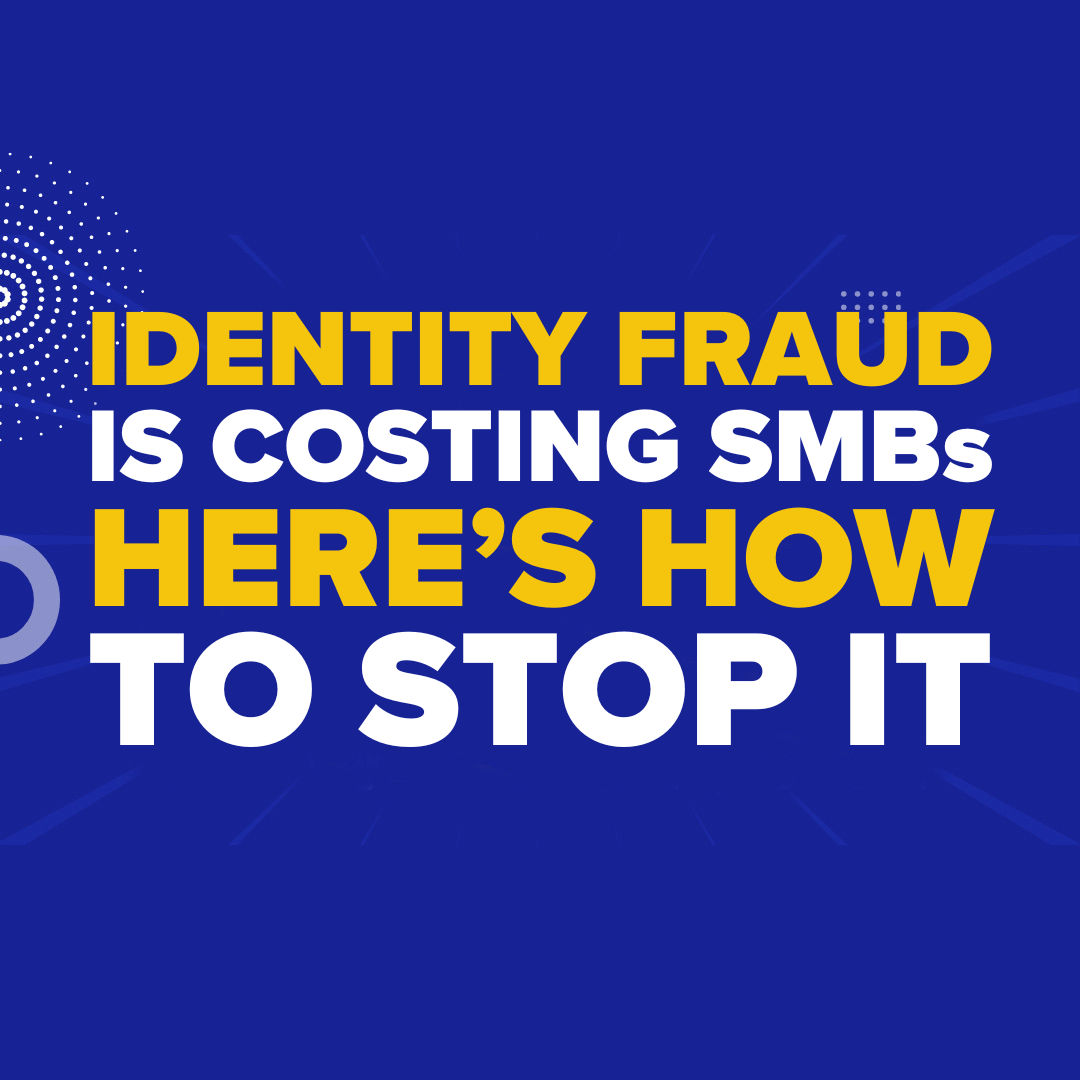 Identity Fraud Is Costing SMBs—Here’s How to Stop It