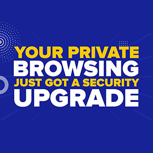 Your Private Browsing Just Got a Security Upgrade