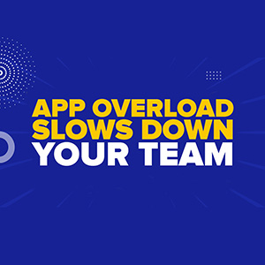 Is app overload slowing down your team?
