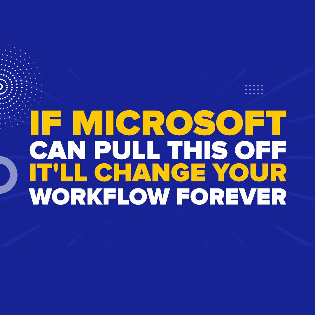 If Microsoft can pull this off, it'll change your workflow forever