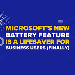 Microsoft’s New Battery Feature Is a Lifesaver for Business Users (Finally)
