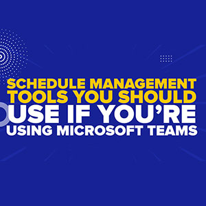 Schedule Management Tool You Should Use If You’re Using Microsoft Teams