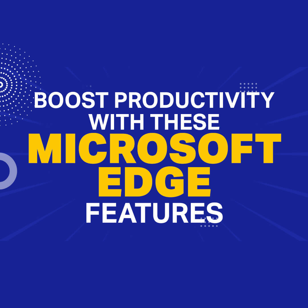 It's No Internet Explorer - 7 Features of Microsoft Edge That Make the App a Productivity Powerhouse