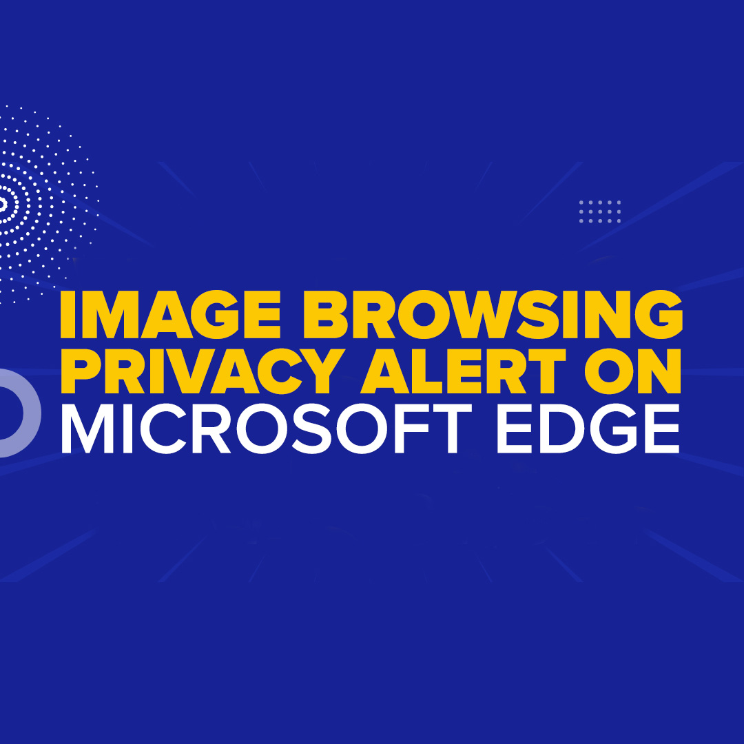 Privacy Alert: Change This Setting in Edge, Now