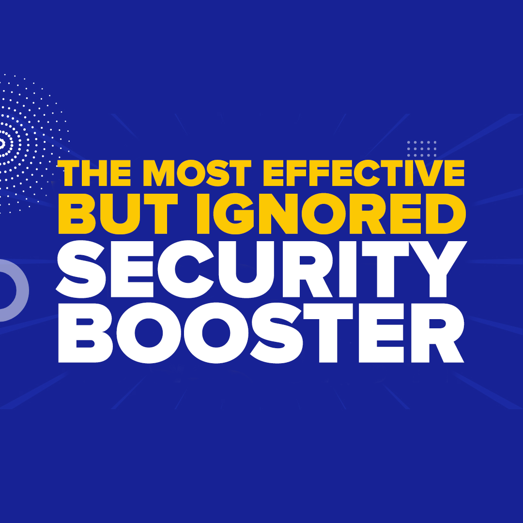The Most Effective But IGNORED Security Booster