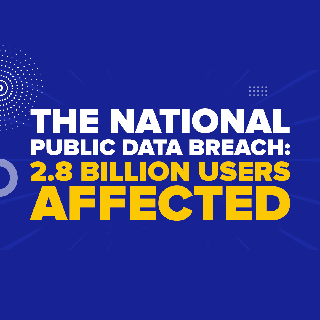 The National Public Data Breach: 2.8 Billion Users Affected