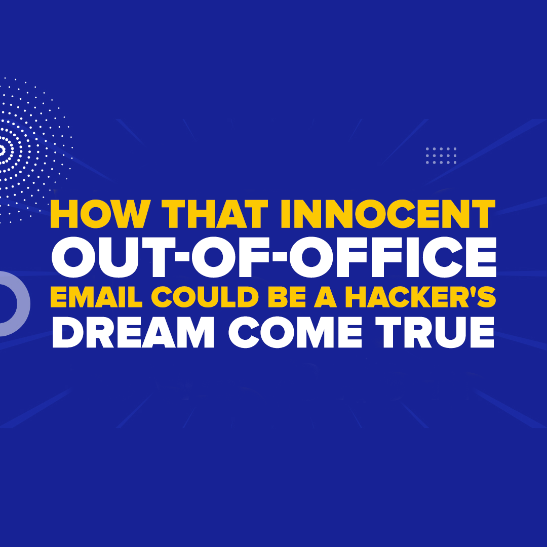 How That Innocent Out-of-Office Email Could Be a Hacker's Dream Come True