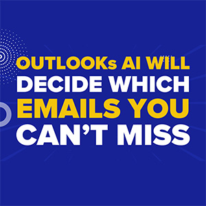 Outlook’s AI Will Decide Which Emails You Can’t Miss