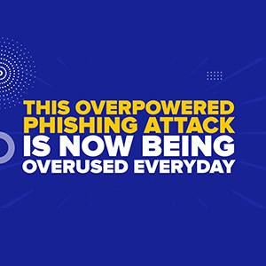 This Overpowered Phishing Attack Is Now Being Overused Everyday