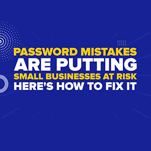 Password Mistakes Putting Small Businesses at Risk And How To Fix It