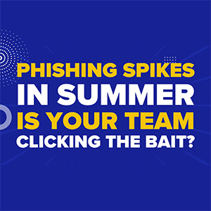 Phishing Spikes in Summer: Is Your Team Clicking the Bait?