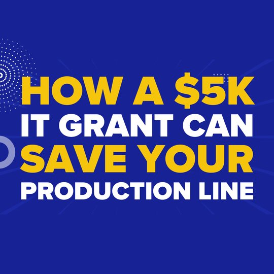 How a $5K IT Grant Can Save Your Production Line