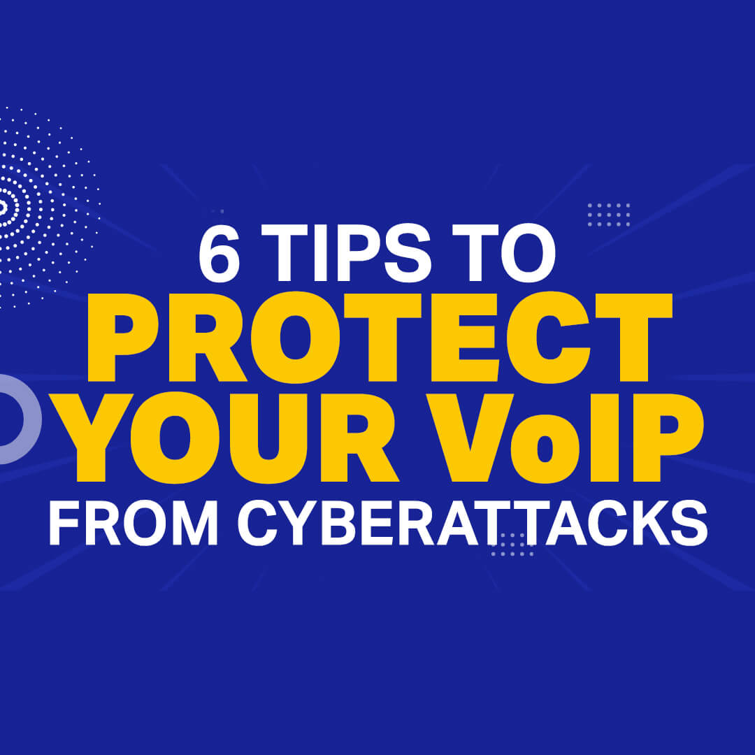 Making Your VoIP Network Bulletproof (Six Tips to Protect Your  VoIP from Cyberattacks)
