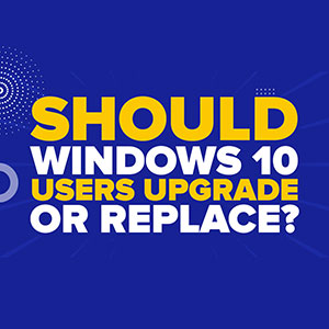 Should Windows 10 Users Upgrade Or Replace?