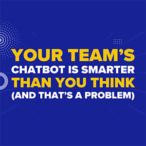 Your Team's Chatbot Is Smarter Than You Think (And That’s a Problem)